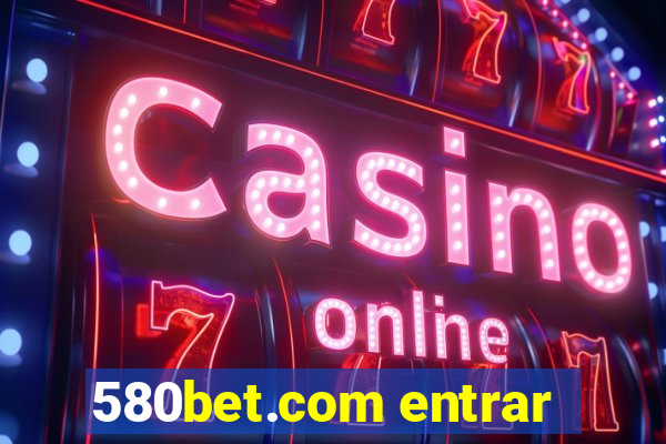 580bet.com entrar